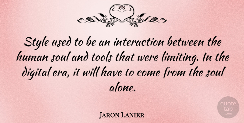 Jaron Lanier Quote About Technology, Soul, Style: Style Used To Be An...