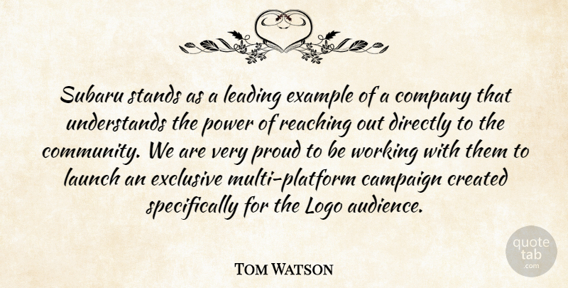 Tom Watson Quote About Campaign, Company, Created, Directly, Example: Subaru Stands As A Leading...