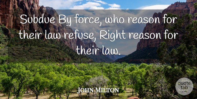 John Milton Quote About Law, Reason, Force: Subdue By Force Who Reason...
