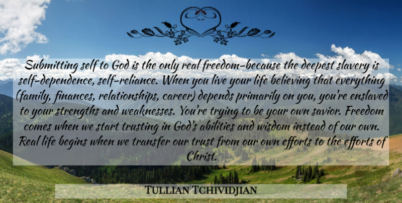 Tullian Tchividjian Quote About Real, Believe, Self: Submitting Self To God Is...