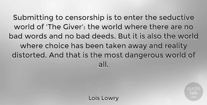Lois Lowry Quote About Taken, Reality, Dangerous World: Submitting To Censorship Is To...