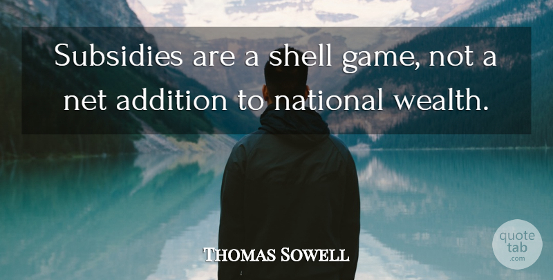 Thomas Sowell Quote About Games, Shells, Subsidies: Subsidies Are A Shell Game...