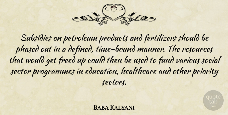Baba Kalyani Quote About Education, Freed, Fund, Petroleum, Phased: Subsidies On Petroleum Products And...