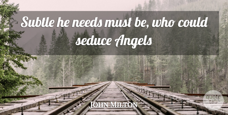 John Milton Quote About Angels, Needs, Seduce, Subtle: Subtle He Needs Must Be...