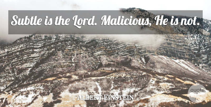 Albert Einstein Quote About Lord, Subtle, Malicious: Subtle Is The Lord Malicious...