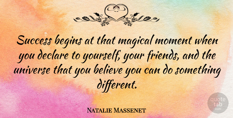 Natalie Massenet Quote About Believe, Different, Moments: Success Begins At That Magical...