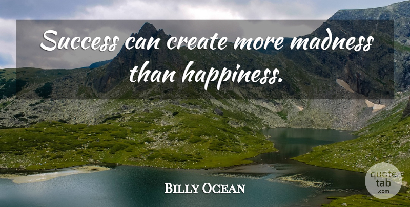 Billy Ocean Quote About Madness: Success Can Create More Madness...