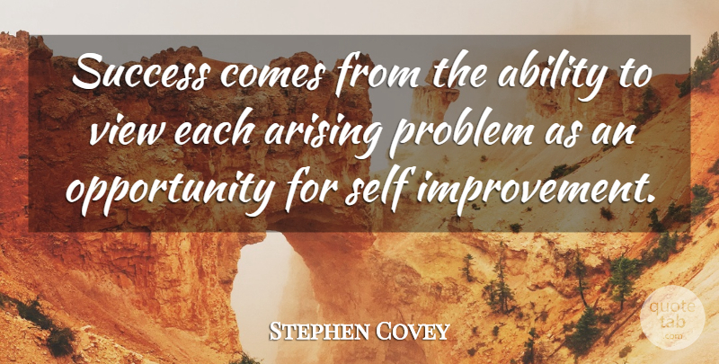 Stephen Covey Quote About Opportunity, Self, Views: Success Comes From The Ability...