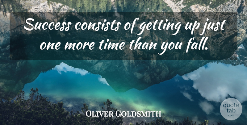 Oliver Goldsmith Quote About Motivational, Success, Perseverance: Success Consists Of Getting Up...