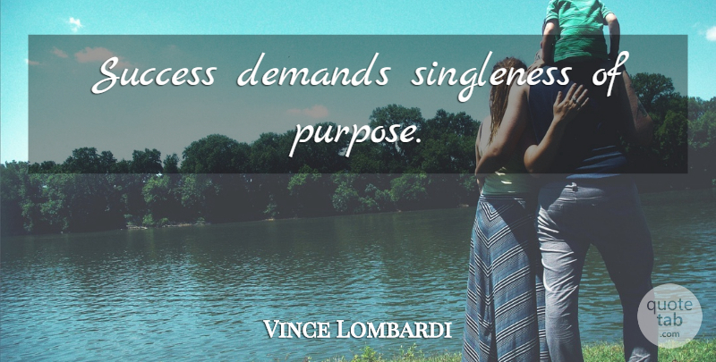 Vince Lombardi Quote About Life, Inspiring, Success: Success Demands Singleness Of Purpose...