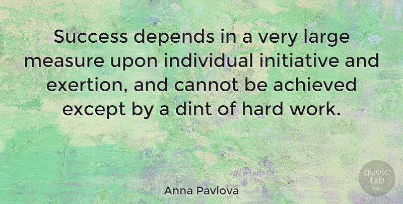 Anna Pavlova Quote About Success, Hard Work, Initiative: Success Depends In A Very...