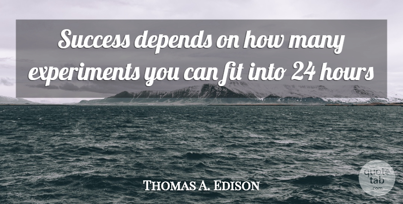 Thomas A. Edison Quote About Fit, Hours, Experiments: Success Depends On How Many...