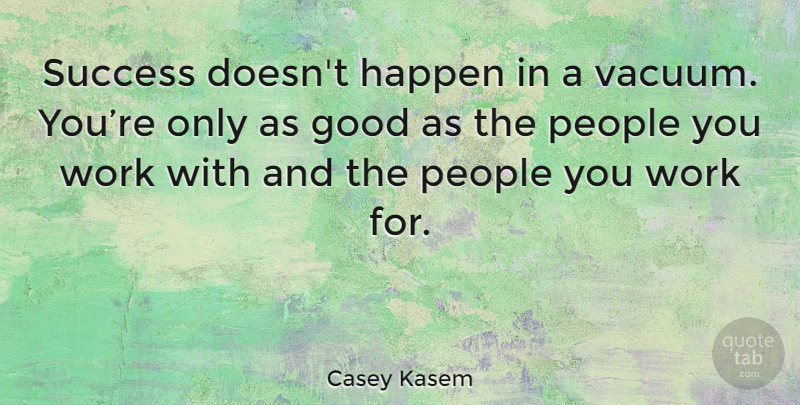 Casey Kasem Quote About People, Vacuums, Happens: Success Doesnt Happen In A...