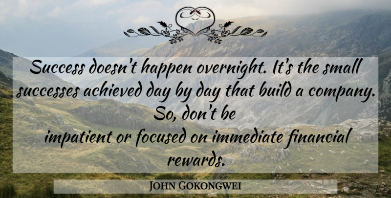 John Gokongwei Quote About Rewards, Financial, Impatient: Success Doesnt Happen Overnight Its...
