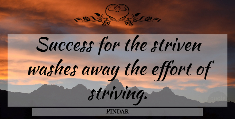 Pindar Quote About Success, Achievement, Effort: Success For The Striven Washes...