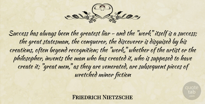 Friedrich Nietzsche Quote About Liars, Men, Artist: Success Has Always Been The...