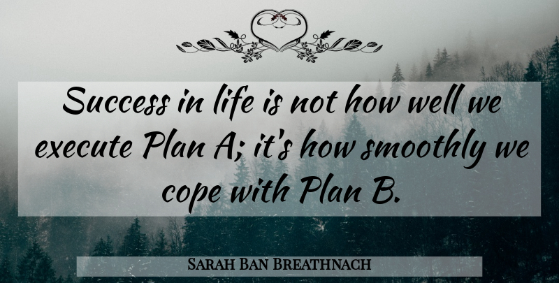 Sarah Ban Breathnach Quote About Life Is, Success In Life, Plan B: Success In Life Is Not...