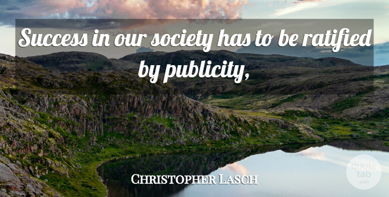 Christopher Lasch Quote About Society, Success: Success In Our Society Has...