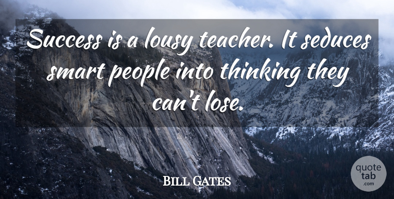 Bill Gates Quote About Inspirational, Success, Teacher: Success Is A Lousy Teacher...