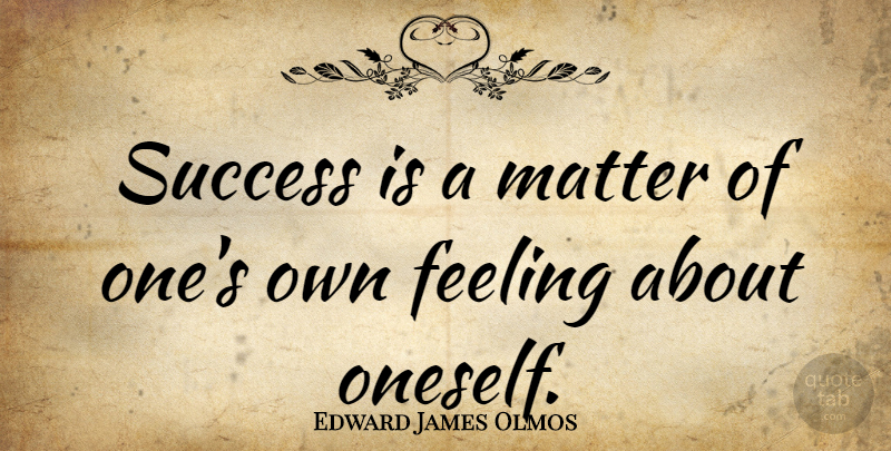 Edward James Olmos Quote About Success: Success Is A Matter Of...