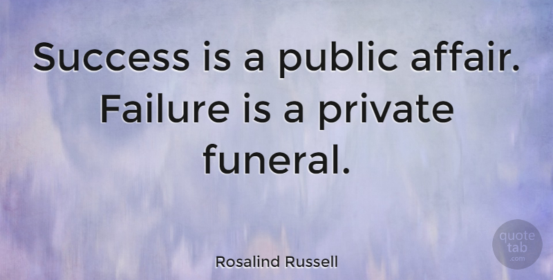 Rosalind Russell Quote About Memorable, Funeral, Affair: Success Is A Public Affair...