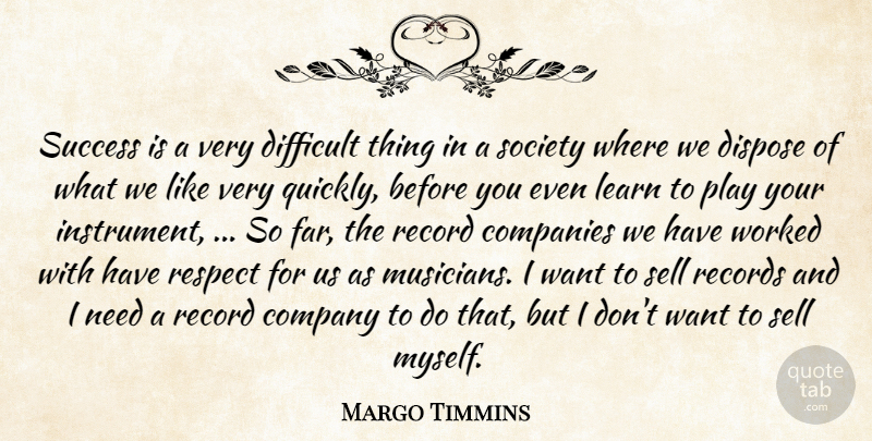 Margo Timmins Quote About Companies, Company, Difficult, Dispose, Learn: Success Is A Very Difficult...