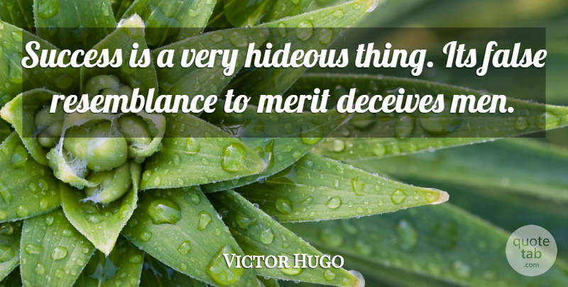 Victor Hugo Quote About Men, Merit, Deceiving: Success Is A Very Hideous...