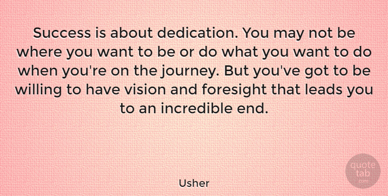 Usher Quote About Journey, Dedication, Vision: Success Is About Dedication You...