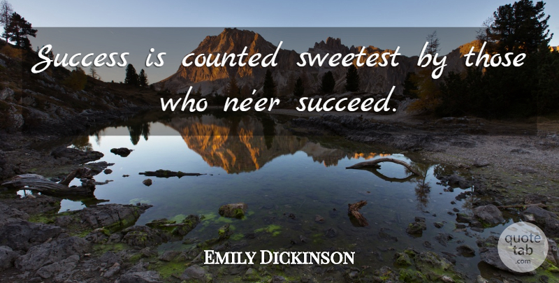 Emily Dickinson Quote About Counted, Success, Sweetest: Success Is Counted Sweetest By...