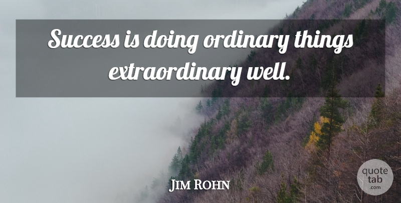 Jim Rohn Quote About Effectiveness, Ordinary Things, Wells: Success Is Doing Ordinary Things...