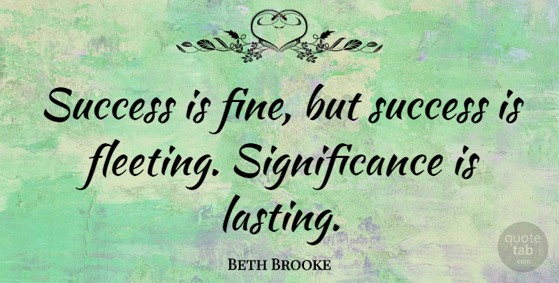 Beth Brooke Quote About Success: Success Is Fine But Success...