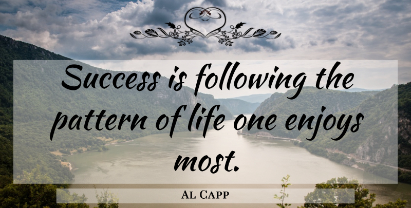 Al Capp Quote About Inspirational, Life, Positive: Success Is Following The Pattern...