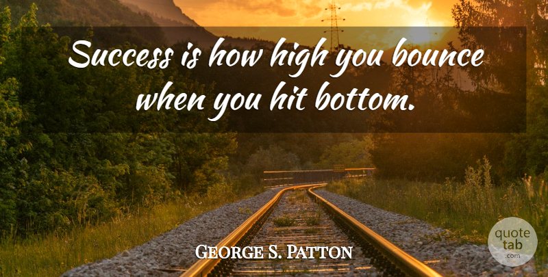 George S. Patton Quote About Inspirational, Positive, Success: Success Is How High You...