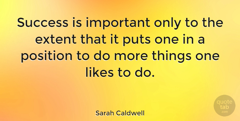 Sarah Caldwell Quote About Important, Likes, Songwriting: Success Is Important Only To...
