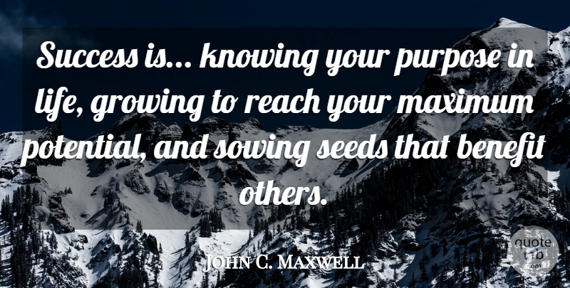 John C. Maxwell Quote About Inspirational, Inspiring, Success: Success Is Knowing Your Purpose...