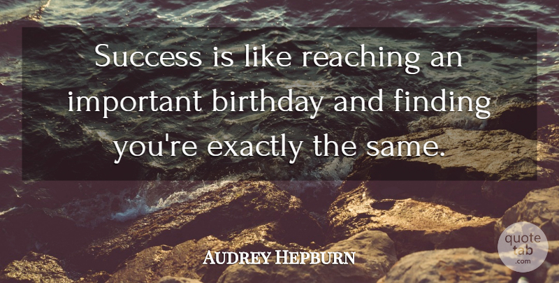 Audrey Hepburn Quote About Birthday, Success, Disappointment: Success Is Like Reaching An...
