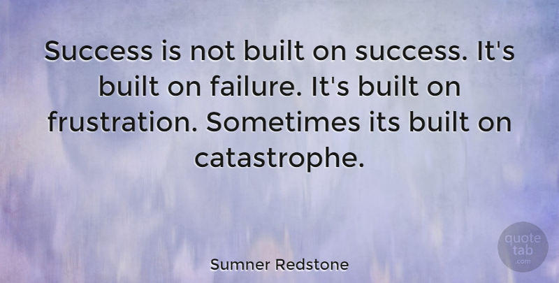 Sumner Redstone Quote About Inspirational, Inspiring, Success: Success Is Not Built On...