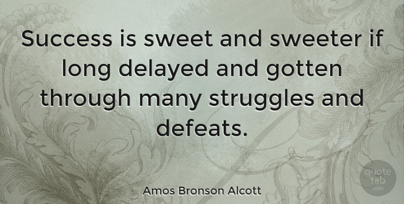 Amos Bronson Alcott Quote About Inspirational, Success, Perseverance: Success Is Sweet And Sweeter...