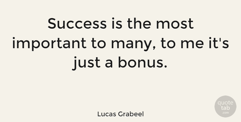 Lucas Grabeel Quote About Important, Bonus: Success Is The Most Important...