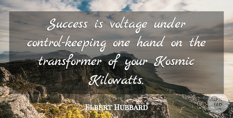 Elbert Hubbard Quote About Success, Hands, Voltage: Success Is Voltage Under Control...