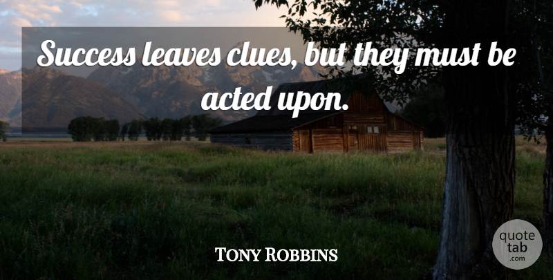 Tony Robbins Quote About Clue: Success Leaves Clues But They...