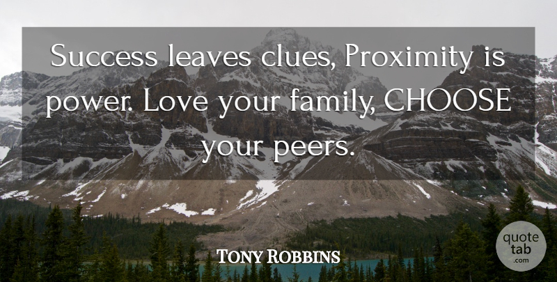 Tony Robbins Quote About Love You, Peers, Clue: Success Leaves Clues Proximity Is...