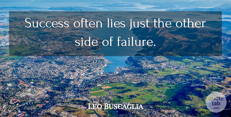 Leo Buscaglia Quote About Lying, Sides, Success And Failure: Success Often Lies Just The...
