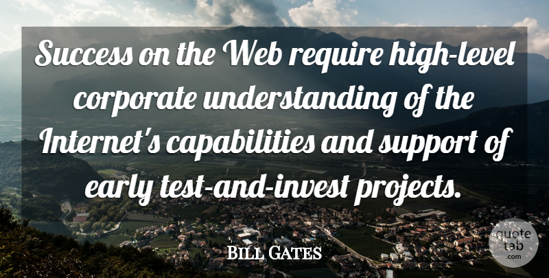 Bill Gates Quote About Support, Understanding, Levels: Success On The Web Require...