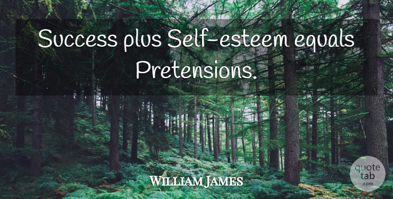 William James Quote About Self Esteem, Congratulations, Plus: Success Plus Self Esteem Equals...