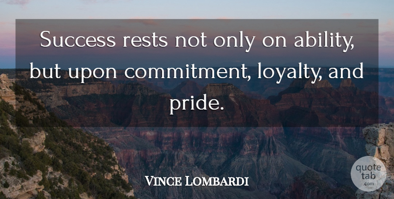 Vince Lombardi Quote About Loyalty, Inspiration, Commitment: Success Rests Not Only On...