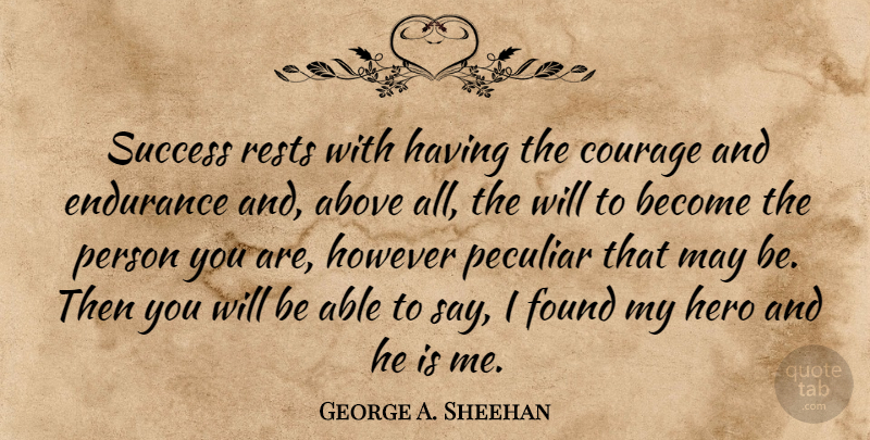 George A. Sheehan Quote About Integrity, Hero, Endurance: Success Rests With Having The...