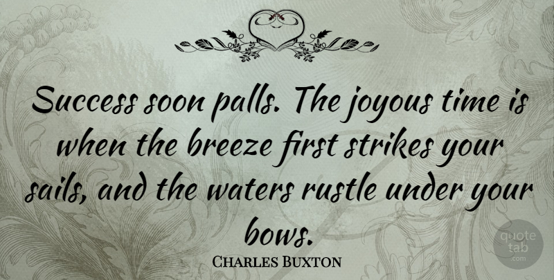 Charles Buxton Quote About Sea Breeze, Water, Sailing: Success Soon Palls The Joyous...