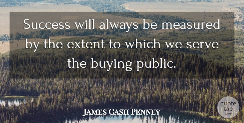 James Cash Penney Quote About Buying: Success Will Always Be Measured...