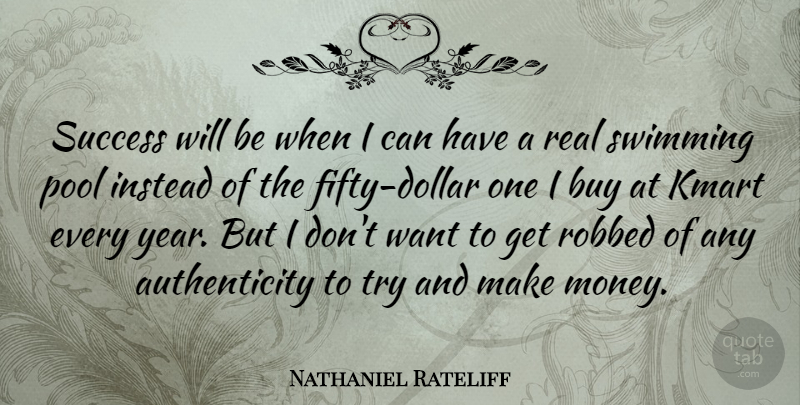 Nathaniel Rateliff Quote About Buy, Instead, Money, Pool, Robbed: Success Will Be When I...